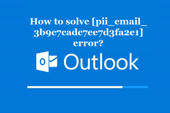 How to solve [pii_email_3b9c7cadc7ee7d3fa2e1] error?