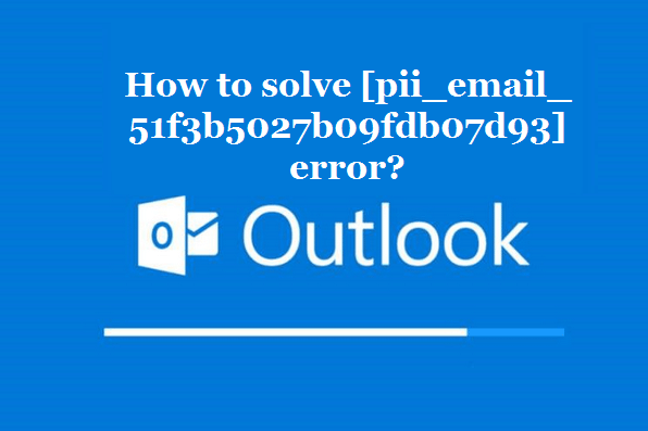 How to solve [pii_email_51f3b5027b09fdb07d93] error?