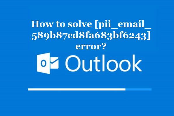 How to solve [pii_email_589b87cd8fa683bf6243] error?