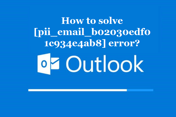 How to solve [pii_email_b02030edf01c934e4ab8] error?