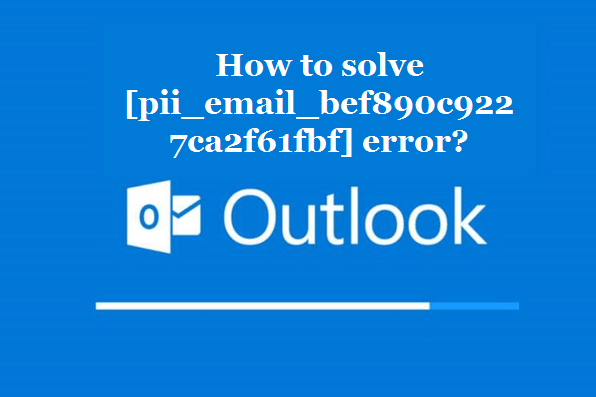 How to solve [pii_email_bef890c9227ca2f61fbf] error?