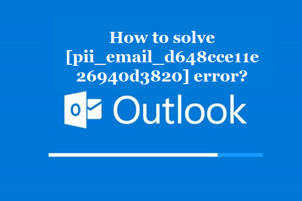 How to solve [pii_email_d648cce11e26940d3820] error?