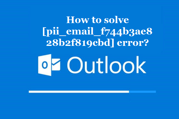 How to solve [pii_email_f744b3ae828b2f819cbd] error?