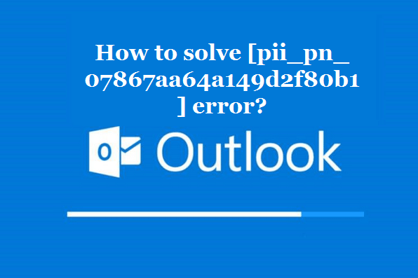 How to solve [pii_pn_07867aa64a149d2f80b1] error?