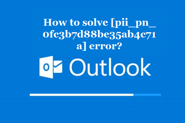 How to solve [pii_pn_0fc3b7d88be35ab4c71a] error?