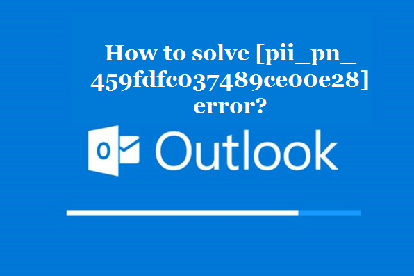 How to solve [pii_pn_459fdfc037489ce00e28] error?