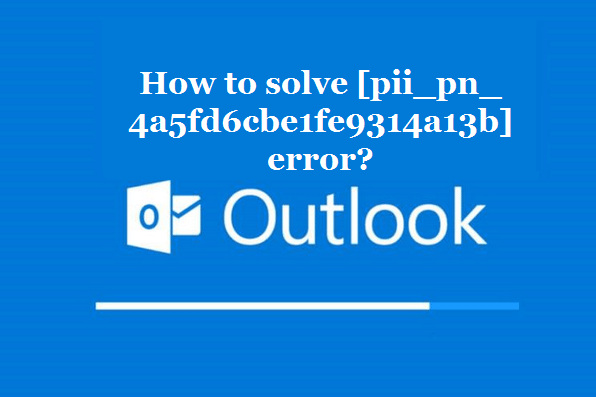 How to solve [pii_pn_4a5fd6cbe1fe9314a13b] error?