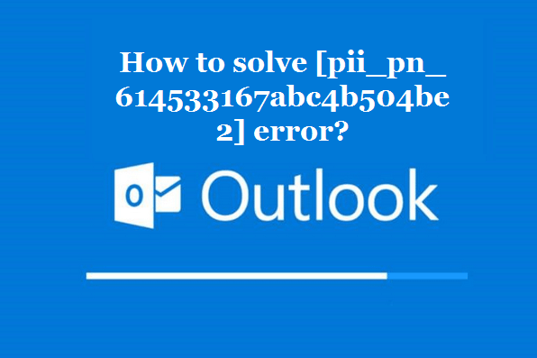 How to solve [pii_pn_614533167abc4b504be2] error?