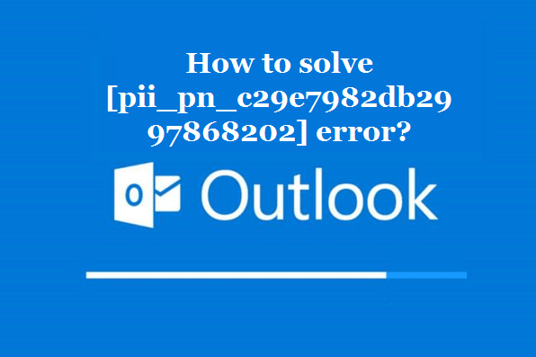 How to solve [pii_pn_c29e7982db2997868202] error?
